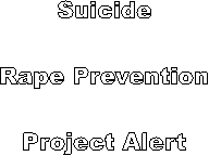 Suicide

Rape Prevention

Project Alert
